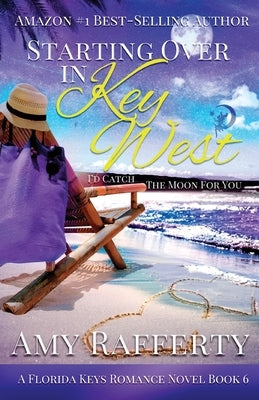 Starting Over In Key West: I'd Catch The Moon For You by Rafferty, Amy