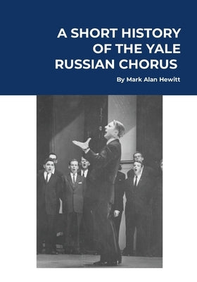 A Short History of the Yale Russian Chorus: Basic Edition by Hewitt, Mark Alan