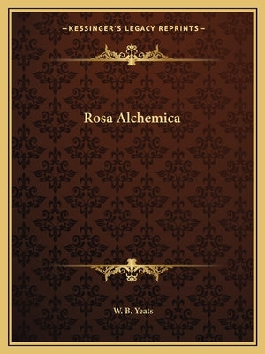 Rosa Alchemica by Yeats, W. B.