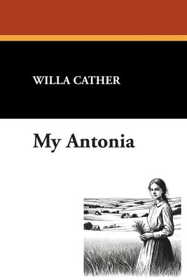 My Antonia by Cather, Willa