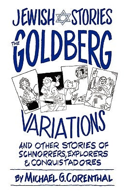 Jewish Stories: The Goldberg Variations: And Other Stories of Schnorrers, Explorers, and Conquistadores by Corenthal, Michael G.
