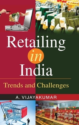 Retailing in India - Trends and Challenges by Kumar, A. Vijay