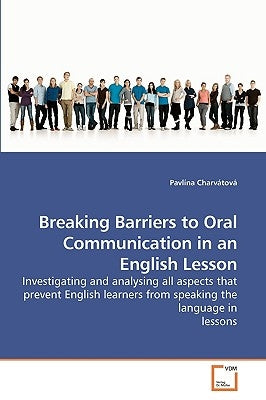 Breaking Barriers to Oral Communication in an English Lesson by Charvátová, Pavlína