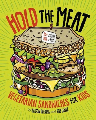 Hold the Meat: Vegetarian Sandwiches for Kids by Deering, Alison