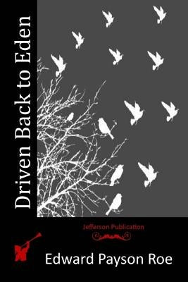 Driven Back to Eden by Roe, Edward Payson Roe
