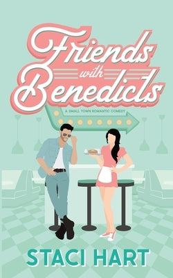 Friends With Benedicts: A Small Town Romantic Comedy by Hart, Staci