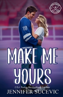 Make Me Yours (Illustrated Cover): A Friends-to-Lovers Close Proximity Sports Romance by Sucevic, Jennifer