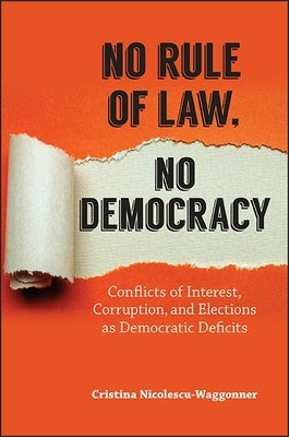 No Rule of Law, No Democracy: Conflicts of Interest, Corruption, and Elections as Democratic Deficits by Nicolescu-Waggonner, Cristina