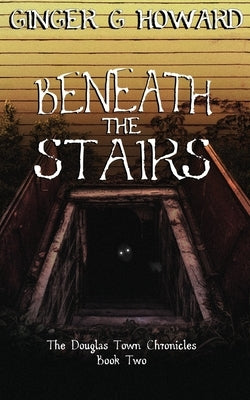 Beneath the Stairs by Howard, Ginger G.