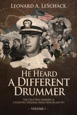 He Heard A Different Drummer Volume I: The Cold War Memoirs of A Scientist, Explorer, Naval Officer and Spy by Jackson, Paul Conrad