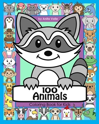 100 Animals Coloring Book for Kids: 100 Cute Animals for Children to Color featuring Mammals, Birds, Fish, Reptiles and More by Valle, Anita