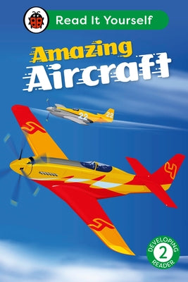 Amazing Aircraft: Read It Yourself - Level 2 Developing Reader by Ladybird