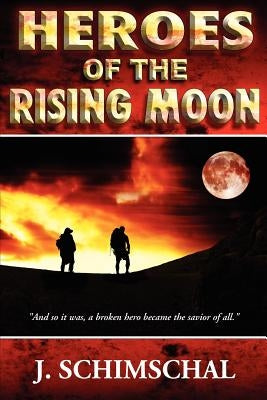 Heroes of the Rising Moon by Schimschal, Jason