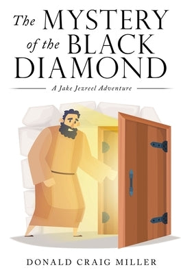 The Mystery of the Black Diamond: A Jake Jezreel Adventure by Miller, Donald Craig