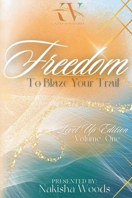 Freedom To Blaze Your Trail by Woods, Nakisha