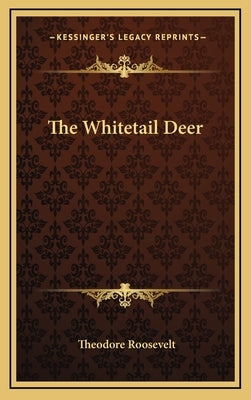 The Whitetail Deer by Roosevelt, Theodore, IV