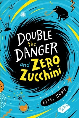 Double the Danger and Zero Zucchini by Uhrig, Betsy