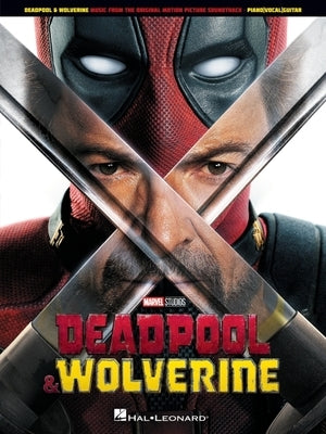 Deadpool & Wolverine: 15 Songs from the Hit Soundtrack Arranged for Piano, Voice, and Guitar with Lyrics by