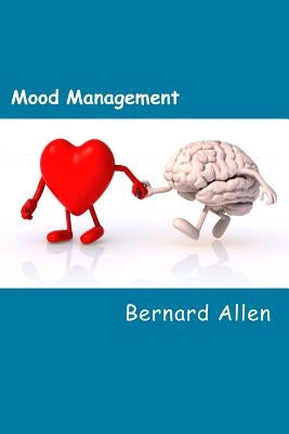 Mood Management: Understanding the whole body, brain and mind by Allen, Bernard