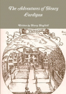 The Adventures of Henry Cardigan: Volume One by Hayfield, Harry