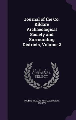 Journal of the Co. Kildare Archaeological Society and Surrounding Districts, Volume 2 by County Kildare Archaeological Society