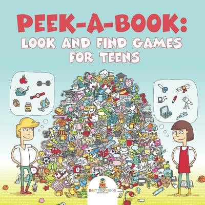 Peek-a-Book: Look and Find Games for Teens by Baby Professor
