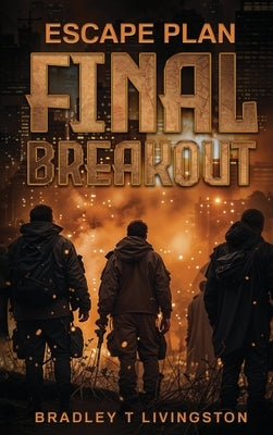 Escape Plan: Final Breakout by T. Livingston, Bradley