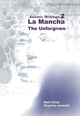 Asemic Writings 2: La Mancha -The Unforgiven by Urizar, Mark