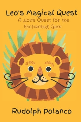 Leo's Magical Quest: A Lion's Quest for the Enchanted Gem by Polanco, Rudolph