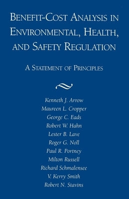 Benefit-Cost Analysis in Environmental, Health, and Safety Regulation by Arrow, Kenneth J.