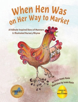 When Hen Was on Her Way to Market: A Folktale-Inspired Story of Manners and Nursery Rhyme by Stanic Rasin, Irena