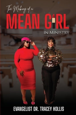 The Making of A Mean Girl in Ministry by Hollis, Tracey