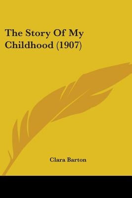 The Story Of My Childhood (1907) by Barton, Clara