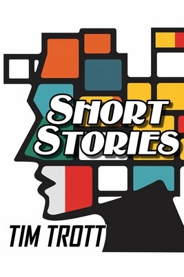 Short Stories: What If by Trott, Tim