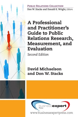 A Professional and Practitioner's Guide to Public Relations Research, Measurement, and Evaluation, Second Edition by Michaelson, David