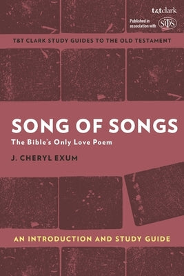 Song of Songs: An Introduction and Study Guide: The Bible's Only Love Poem by Exum, J. Cheryl