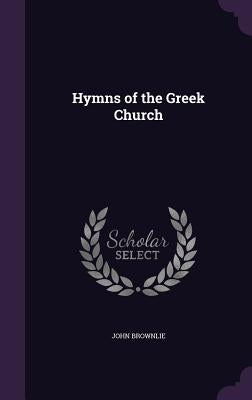 Hymns of the Greek Church by Brownlie, John