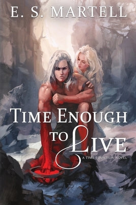 Time Enough to Live: A Time Equation Novel by Martell, Eric S.
