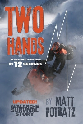 Two Hands: A Life Radically Changed in 12 Seconds by Potratz, Matt K.