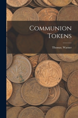 Communion Tokens by Warner, Thomas