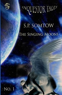 The Singing Moons: Inquestor Tales One by Somtow, Sp