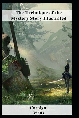 The Technique of the Mystery Story Illustrated by Wells, Carolyn