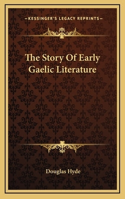 The Story Of Early Gaelic Literature by Hyde, Douglas