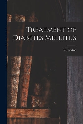 Treatment of Diabetes Mellitus by Leyton, O. (Otto Fritz Frankau) 1873