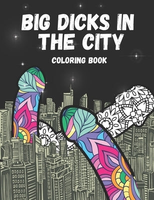 Dick Coloring Book: Color Dicks In The City by Dixson, Robert