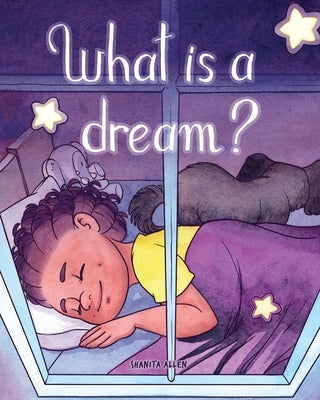 What is a Dream? by Allen, Shanita