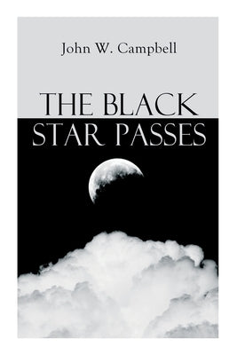 The Black Star Passes: Arcot, Morey and Wade Series by Campbell, John W.