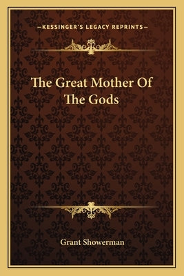 The Great Mother Of The Gods by Showerman, Grant