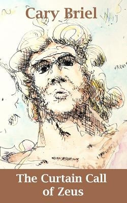 The Curtain Call of Zeus by Briel, Cary