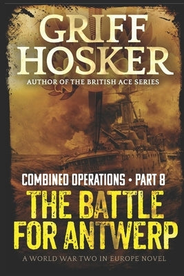 The Battle for Antwerp by Hosker, Griff
